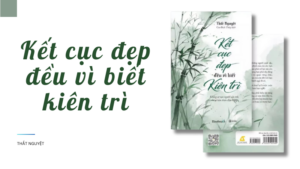 Review Sách Kết Cục Đẹp Đều Vì Biết Kiên Trì – Sách Mới 2025 - Một Cuốn Sách Chữa Lành Và Đồng Cảm