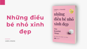 Review sách Những Điều Bé Nhỏ Xinh Đẹp - Sách mới 2025 – Khi những điều giản dị có sức mạnh chữa lành