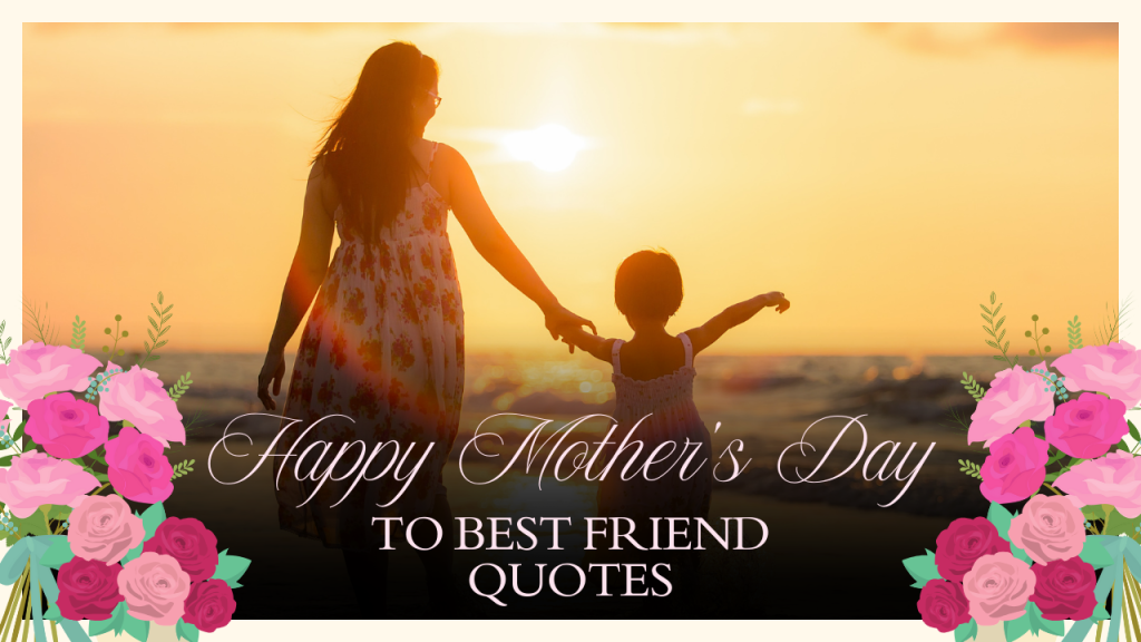 Happy Mother's Day to Best Friend Quotes to Celebrate Your Amazing Mom Friend