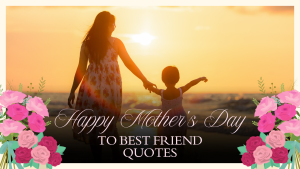 Happy Mother's Day to Best Friend Quotes to Celebrate Your Amazing Mom Friend