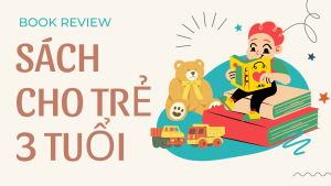 Review Top 10 Sách Cho Trẻ 3 Tuổi Hay Nhất Cha Mẹ Săn Lùng