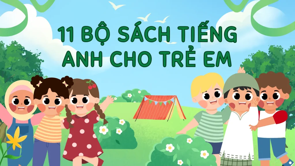 Review 11 Bộ Sách Tiếng Anh Cho Trẻ Em Hot Nhất 2025