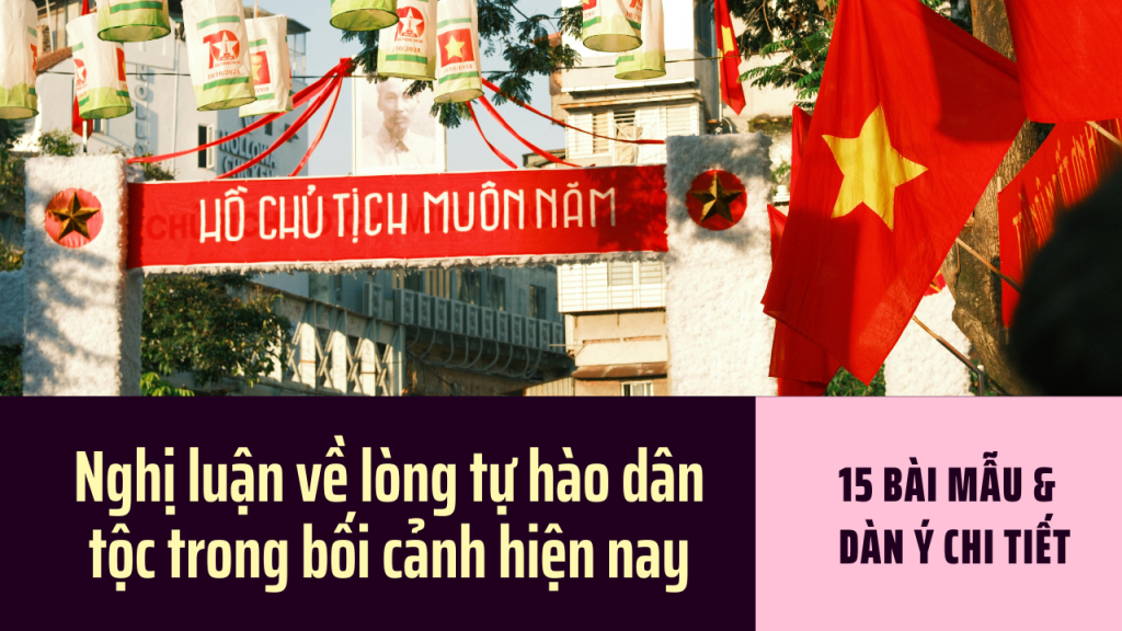 15 Bài nghị luận về lòng tự hào dân tộc trong bối cảnh hiện nay