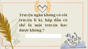 Phân tích 3 truyện ngắn không có cốt truyện nổi tiếng Việt Nam