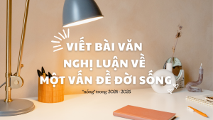 Mẫu viết bài văn nghị luận về một vấn đề đời sống hot trong 2025
